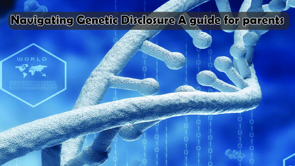 Navigating Genetic Disclosure A Guide For Parents