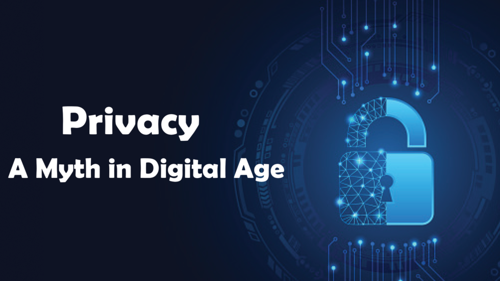 Privacy A Myth In Digital Age