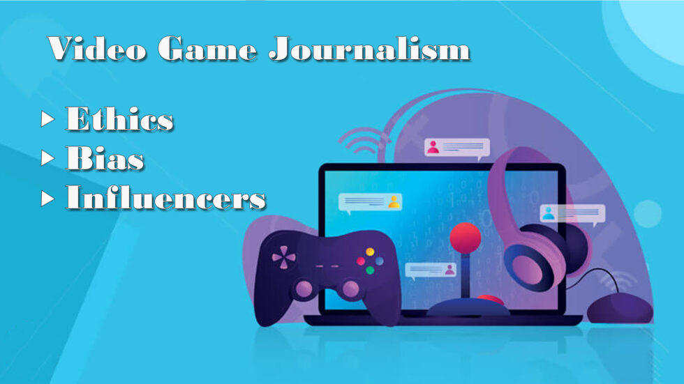Video Game Journalism Ethics Bias And Influencers